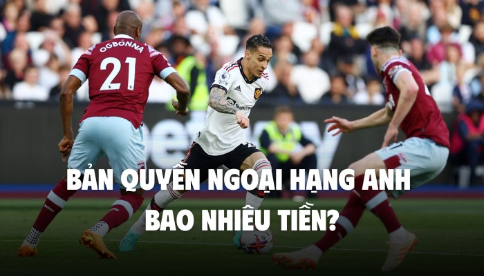 bản quyền ngoại hạng anh bao nhiêu tiền