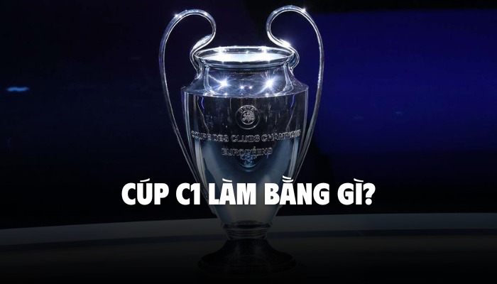 cúp c1 làm bằng gì
