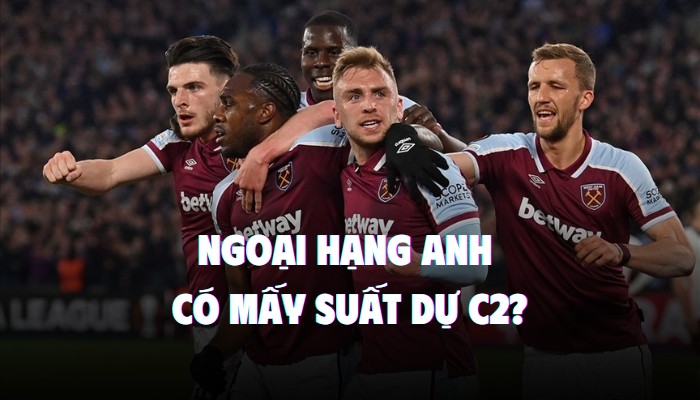 ngoại hạng anh có mấy suất dự c2