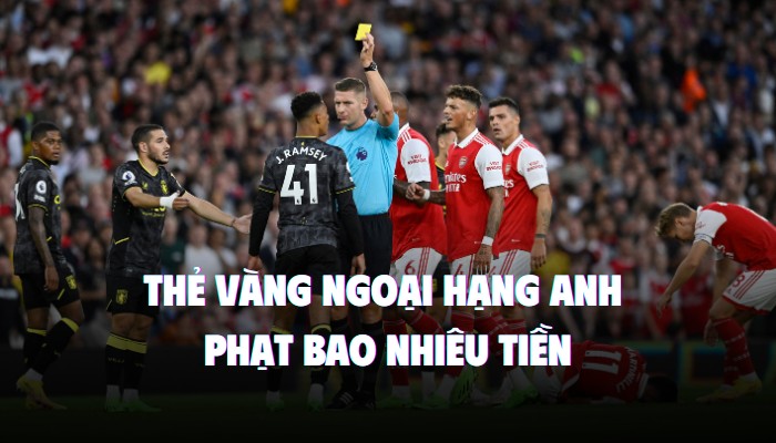 thẻ vàng ngoại hạng anh phạt bao nhiêu tiền