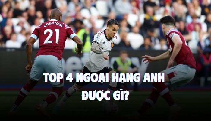 top 4 ngoại hạng anh được gì